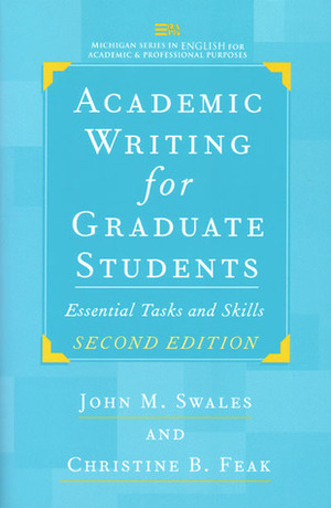 Academic Writing for Graduate Students: Essential Tasks and Skills by Christine A. Beer Feak, John M. Swales, Christine B. Feak