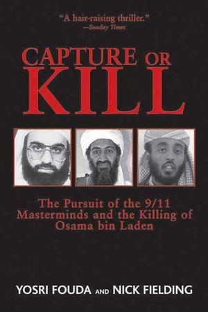 Capture or Kill: The Pursuit of the 9/11 Masterminds and the Killing of Osama bin Laden by Yosri Fouda