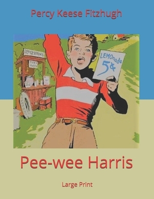 Pee-wee Harris: Large Print by Percy Keese Fitzhugh