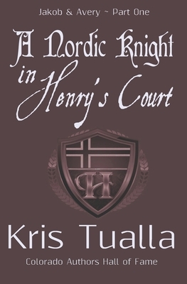 A Nordic Knight in Henry's Court: Jakob & Avery - Part One by Kris Tualla