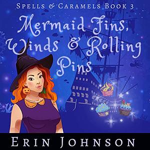 Mermaid Fins, Winds & Rolling Pins by Erin Johnson