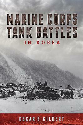 Marine Corps Tank Battles in Korea by Oscar E. Gilbert