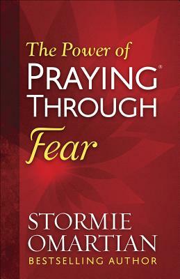 The Power of Praying(r) Through Fear by Stormie Omartian
