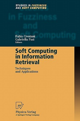 Soft Computing in Information Retrieval: Techniques and Applications by 