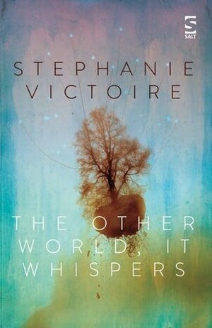 The Other World, It Whispers by Stephanie Victoire