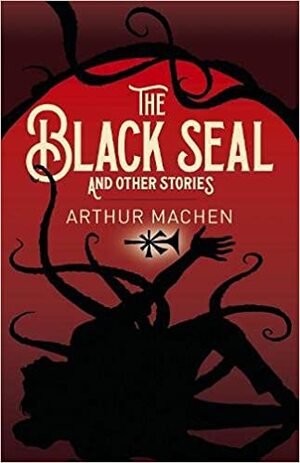 The Black Seal and Other Stories (Arcturus Classics, 203) by Arthur Machen