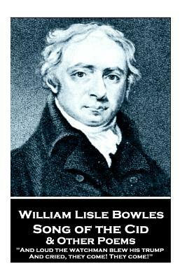 William Lisle Bowles - Song of the Cid & Other Poems: "And loud the watchman blew his trump, And cried, they come! They come!" by William Lisle Bowles