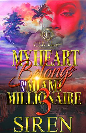 My Heart Belongs To A Miami Millionaire 3: The Finale by Siren