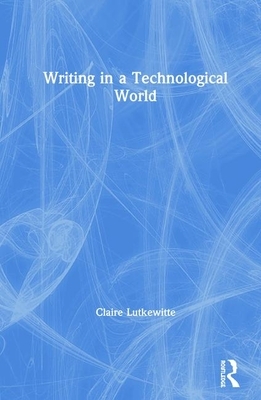 Writing in a Technological World by Claire Lutkewitte