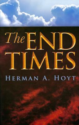 The End Times by Herman A. Hoyt