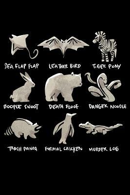 Sea Flap Flap Leather Bird Tiger Pony Boople Snoot Death Floof Danger Noodle Trash Panda Formal Chicken Murder Log by James Anderson