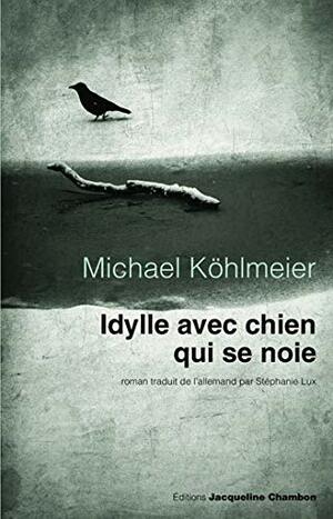 Idylle avec chien qui se noie by Michael Köhlmeier