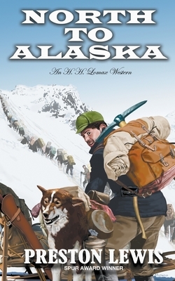 North To Alaska: An H.H. Lomax Western by Preston Lewis