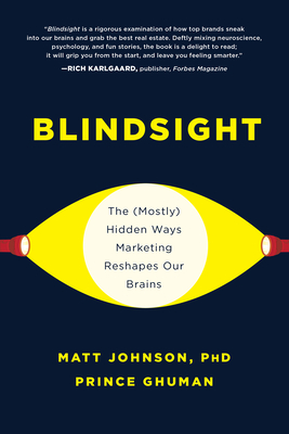 Blindsight: The (Mostly) Hidden Ways Marketing Reshapes Our Brains by Matt Johnson, Prince Ghuman