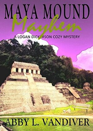 Maya Mound Mayhem by Abby L. Vandiver