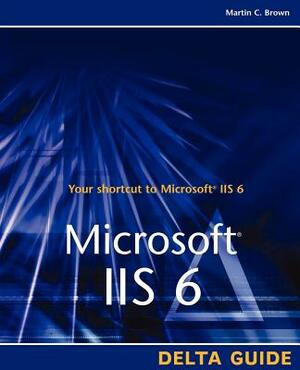 Microsoft IIS 6 Delta Guide by Don Jones, Martin C. Brown