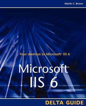 Microsoft IIS 6 Delta Guide by Martin C. Brown, Don Jones