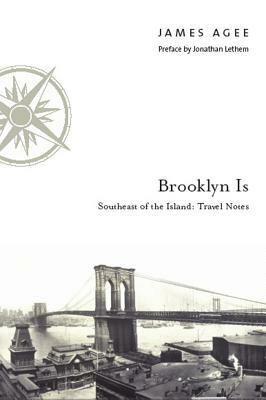 Brooklyn Is: Southeast of the Island: Travel Notes by James Agee