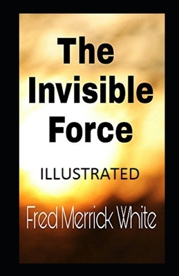 The Invisible Force Illustrated by Fred Merrick White