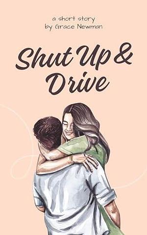 Shut Up & Drive by Grace Newman, Grace Newman