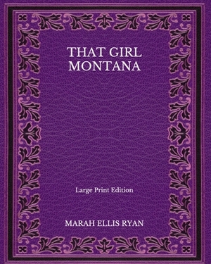 That Girl Montana - Large Print Edition by Marah Ellis Ryan