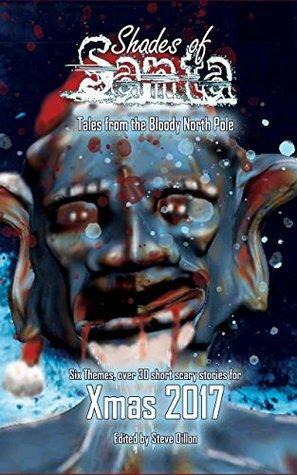 Shades of Santa: Tales from the Bloody North Pole by Steve Dillon, Lee Murray