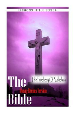 The Bible, Douay Rheims Version- The Prophecy Of Malachias by Douay Rheims