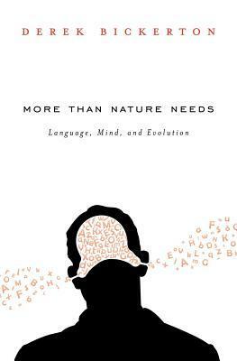 More Than Nature Needs: Language, Mind, and Evolution by Derek Bickerton