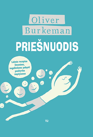 Priešnuodis: laimės receptas žmonėms, negalintiems pakęsti pozityvios mąstysenos by Oliver Burkeman