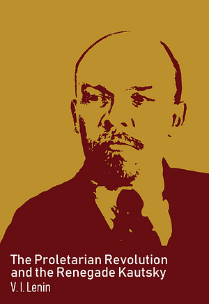 The proletarian revolution and the renegade Kautsky by Vladimir Lenin