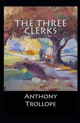 The Three Clerks Illustrated by Anthony Trollope