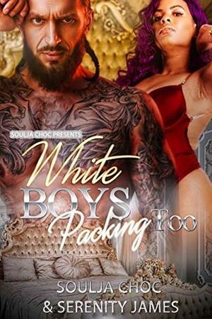 White Boys Packing Too by Soulja Choc, Serenity James