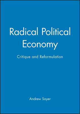 Radical Political Economy: A Critique by R. Andrew Sayer