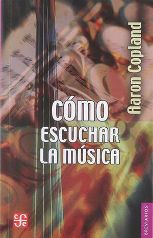 Cómo escuchar la música by Aaron Copland