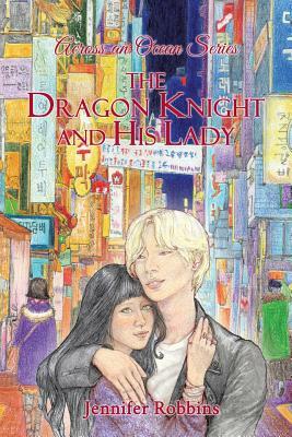 The Dragon Knight and His Lady: Across an Ocean Series by Jennifer Robbins