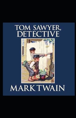 Tom Sawyer, Detective Illustrated by Mark Twain