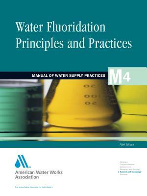 Water Flouridation Principles and Practices (M4) by Bill Lauer, American Water Works Association, Awwa (American Water Works Association)