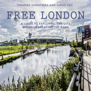 Free London: A Guide to Exploring the City Without Breaking the Bank by Yolanda Zappaterra, Sarah Guy