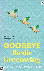 Goodbye Birdie Greenwing by Ericka Waller