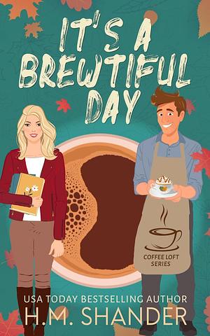 It's a Brewtiful Day by H.M. Shander