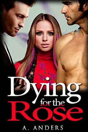 Dying for the Rose by A. Anders