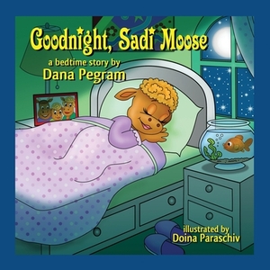 Goodnight, Sadi Moose: A Bedtime Story by Dana Pegram