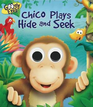 Googly Eyes: Chico Plays Hide and Seek by Ben Adams