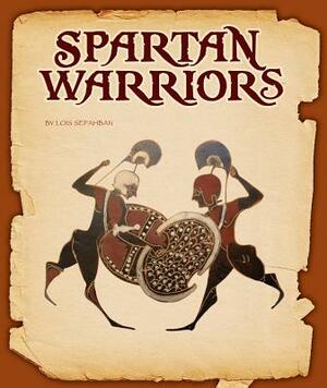 Spartan Warriors by Lois Sepahban