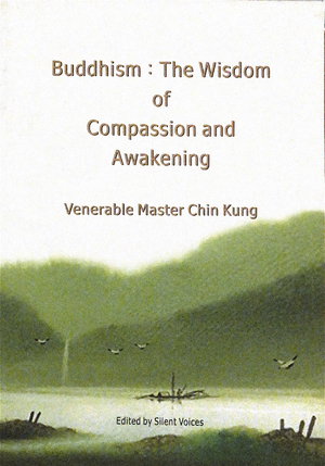 Buddhism: The Wisdom of Compassion and Awakening  by Venerable Master Chin Kung