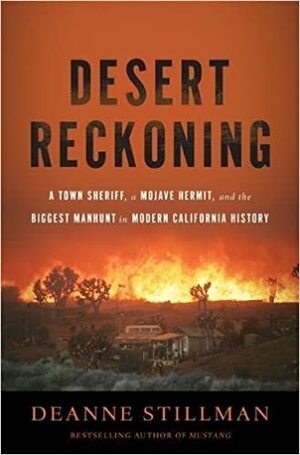 Desert Reckoning: A Town Sheriff, a Mojave Hermit, and the Biggest Manhunt in Modern California History by Deanne Stillman