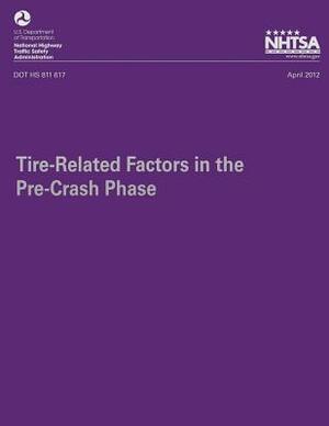 Tire-Related Factors in the Pre-Crash Phase by National Highway Traffic Safety Administ, Eun-Ha Choi