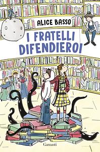 i  fratelli difendieroi by Alice Basso