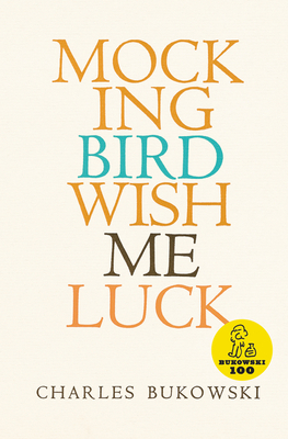 Mockingbird Wish Me Luck by Charles Bukowski