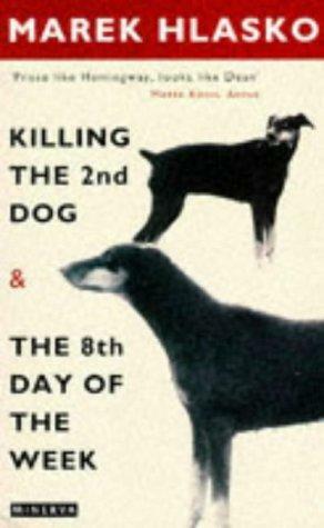 Killing The 2nd Dog & The 8th Day Of The Week by Marek Hłasko